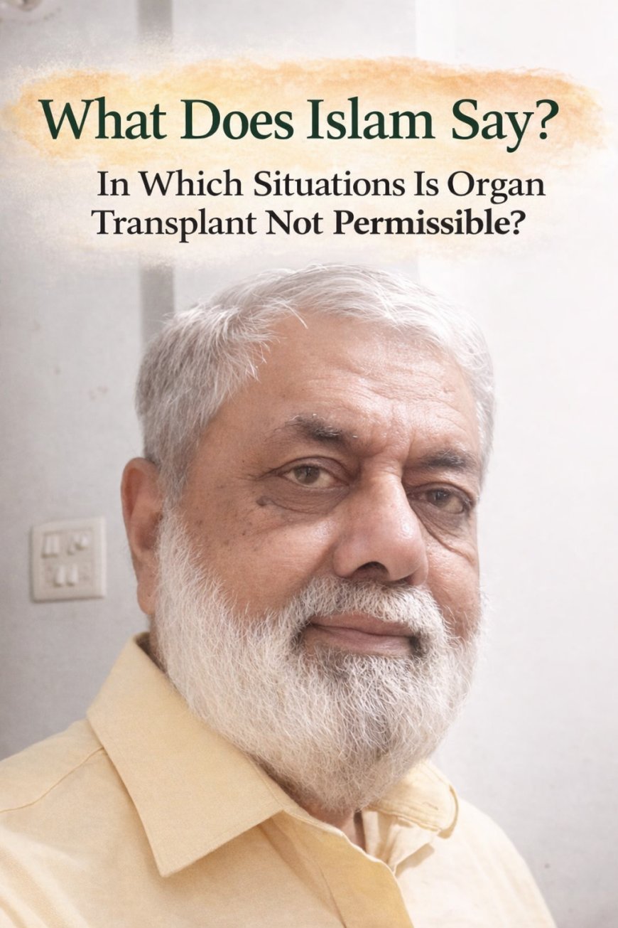What Does Islam Say? In Which Situations Is Organ Transplant Not Permissible