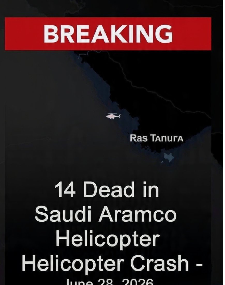 Saudi Aramco Helicopter Crashes in Ras Tanura, Killing All 14 Aboard; Cause Unknown.