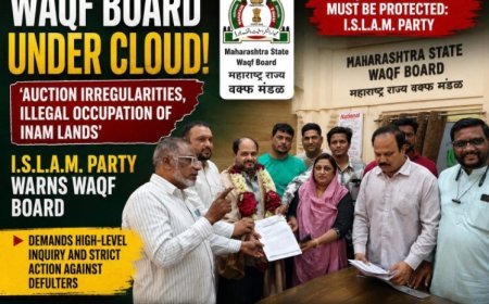 Waqf Board Under Scanner: I.S.L.A.M. Party Alleges Auction Scam And Illega hul Land Occupation In Chh. Sambhajinagar.
