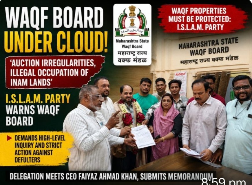 Waqf Board Under Scanner: I.S.L.A.M. Party Alleges Auction Scam And Illega hul Land Occupation In Chh. Sambhajinagar.