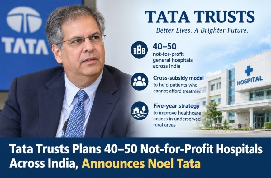Tata Trusts Plans Cross-Subsidy Hospital Model to Help Patients Unable to Afford Treatment
